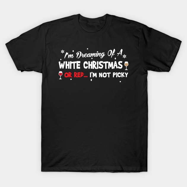 I'm Dreaming Of A White Christmas Or Red I'm Not Picky T-Shirt by TheFlying6